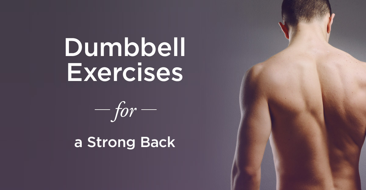 Dumbbell Back Exercises 5 Best For Strength 